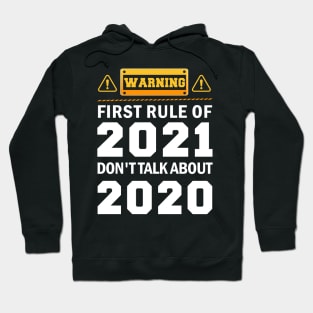 Warning First Rule Of 2021 Don't Talk About 2020 Funny Gift Design Happy New Year 2021 Hoodie